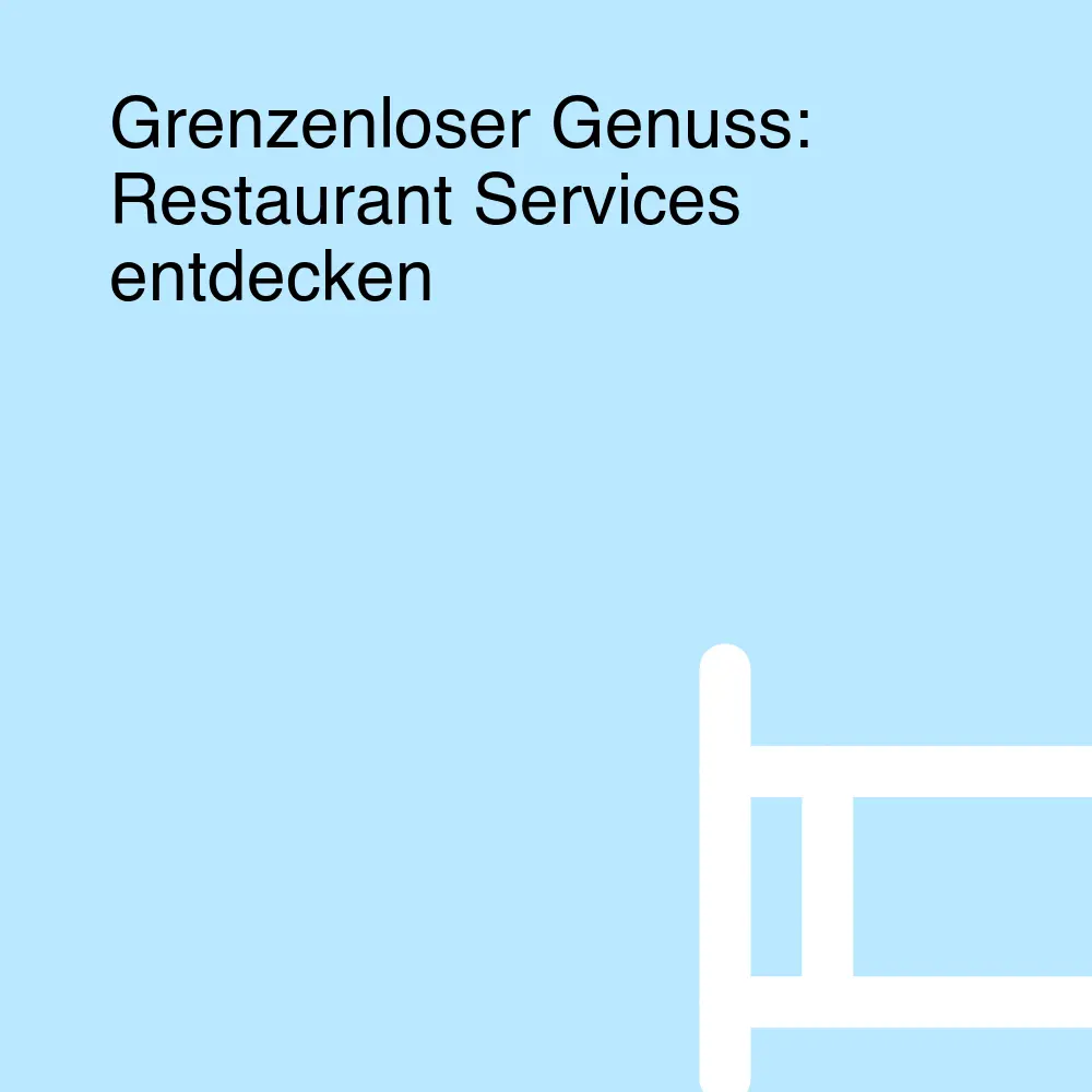 Grenzenloser Genuss: Restaurant Services entdecken Grenzenloser Genuss: Restaurant Services entdecken