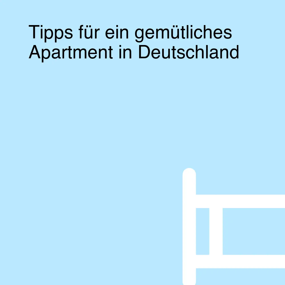 Tipps für ein gemütliches Apartment in Deutschland Tipps für ein gemütliches Apartment in Deutschland