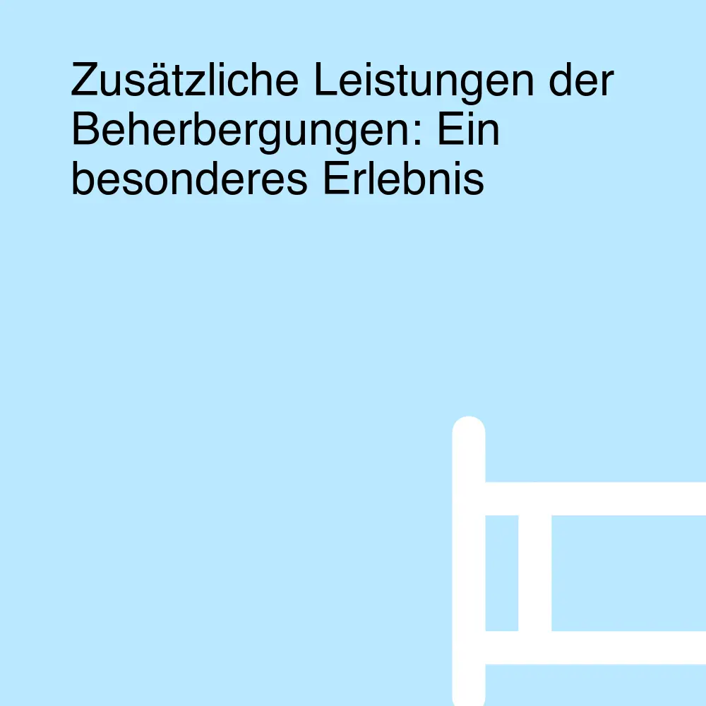 Zusätzliche Leistungen der Beherbergungen: Ein besonderes Erlebnis Zusätzliche Leistungen der Beherbergungen: Ein besonderes Erlebnis