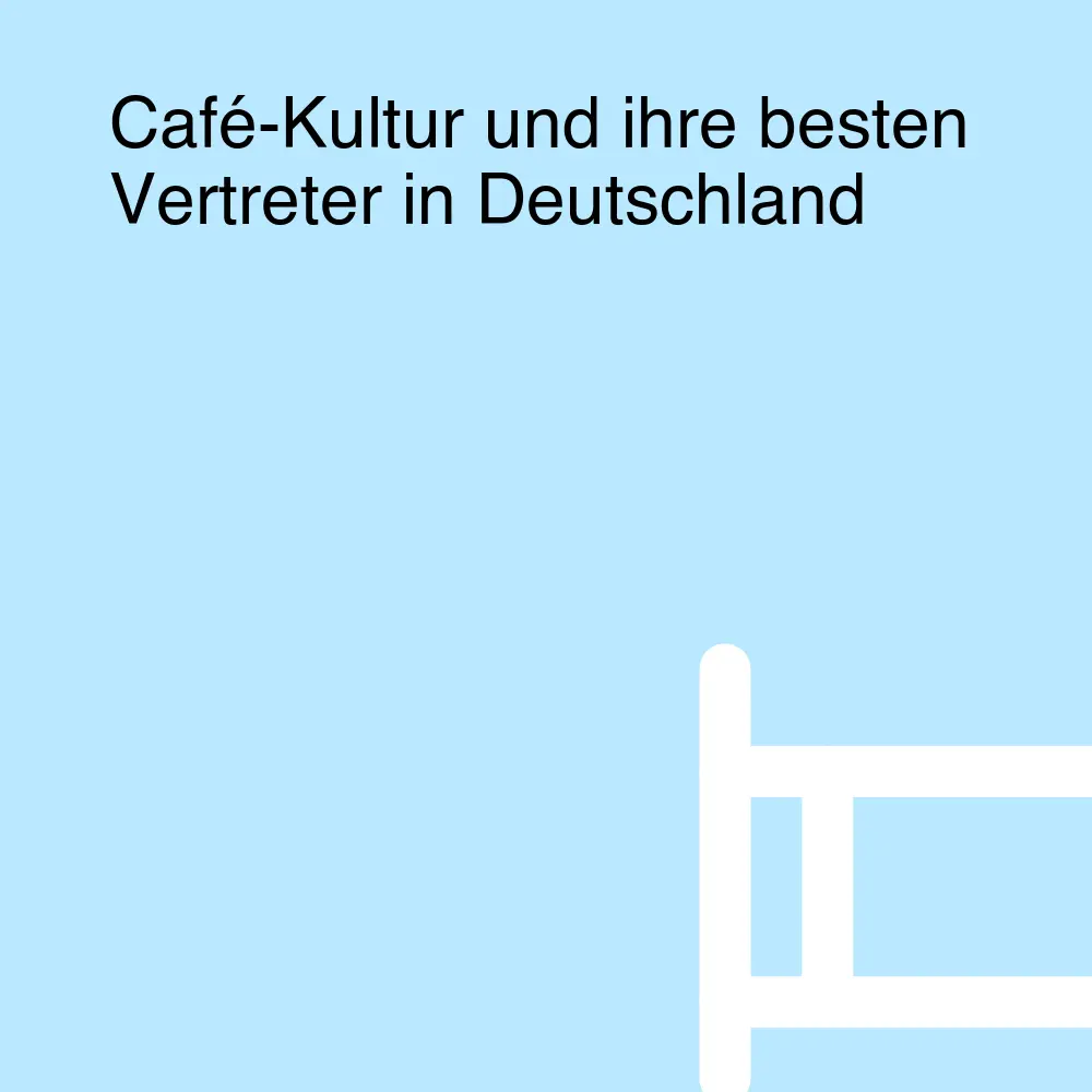 Café-Kultur und ihre besten Vertreter in Deutschland