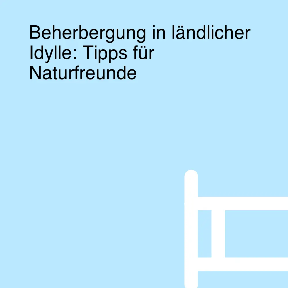 Beherbergung in ländlicher Idylle: Tipps für Naturfreunde Beherbergung in ländlicher Idylle: Tipps für Naturfreunde