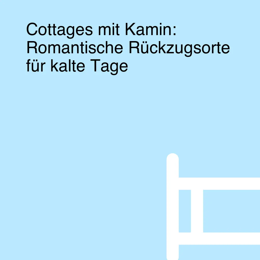 Cottages mit Kamin: Romantische Rückzugsorte für kalte Tage Cottages mit Kamin: Romantische Rückzugsorte für kalte Tage