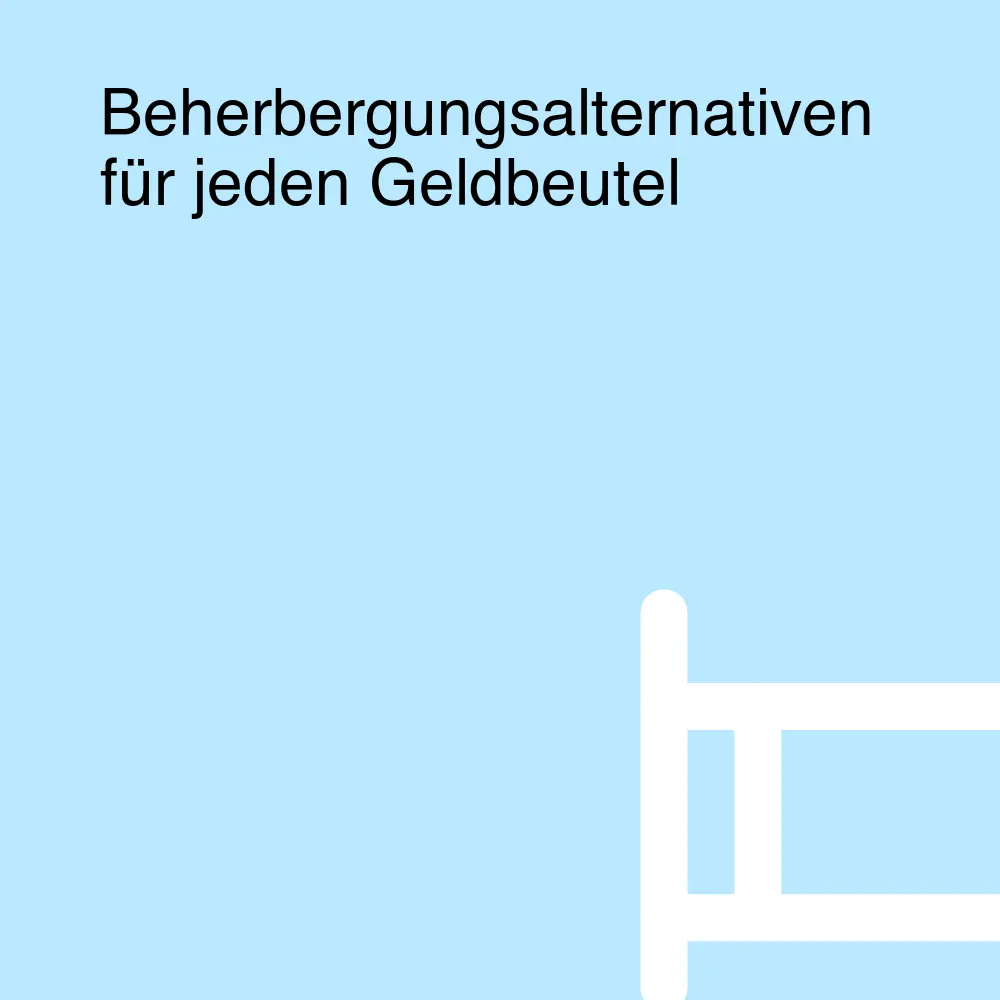Beherbergungsalternativen für jeden Geldbeutel