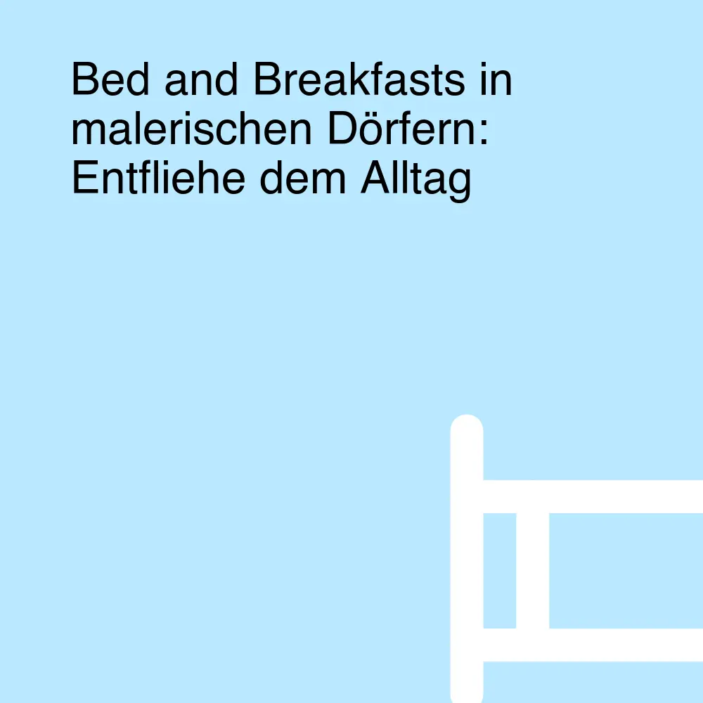 Bed and Breakfasts in malerischen Dörfern: Entfliehe dem Alltag
