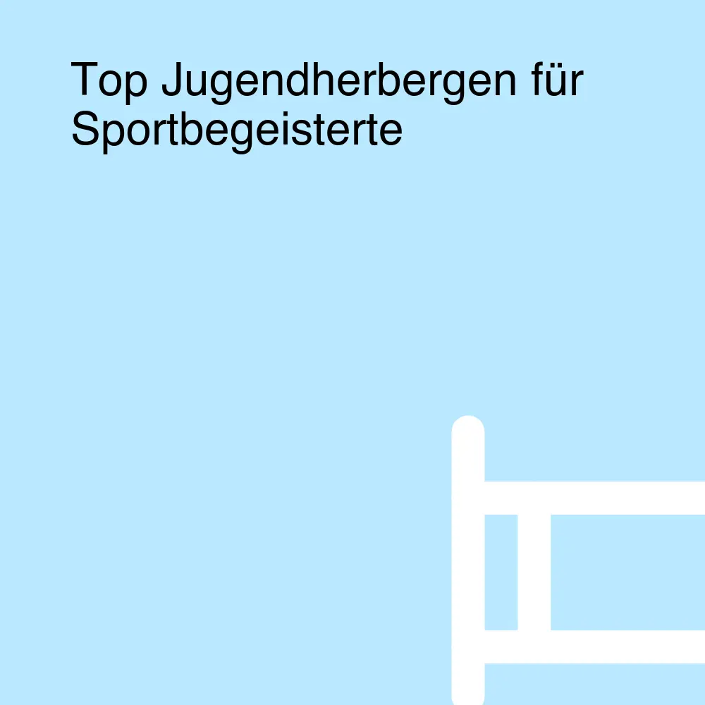 Top Jugendherbergen für Sportbegeisterte