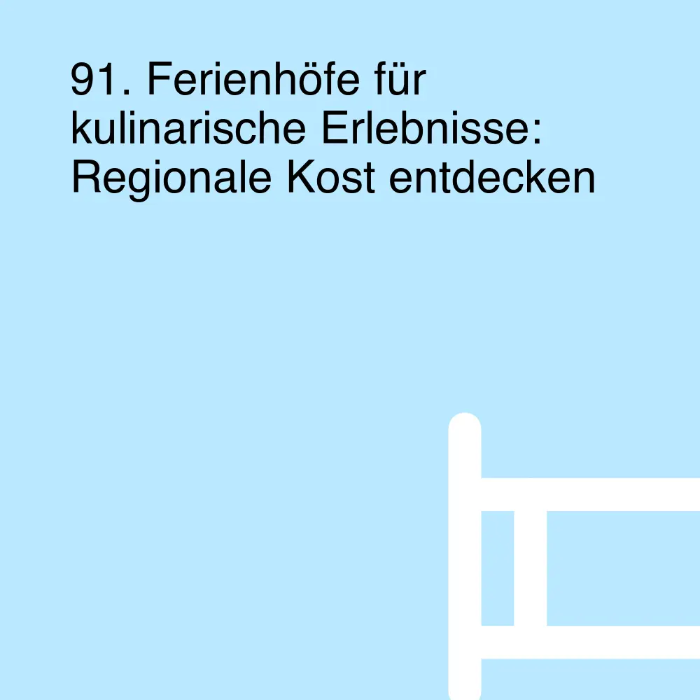 91. Ferienhöfe für kulinarische Erlebnisse: Regionale Kost entdecken 91. Ferienhöfe für kulinarische Erlebnisse: Regionale Kost entdecken