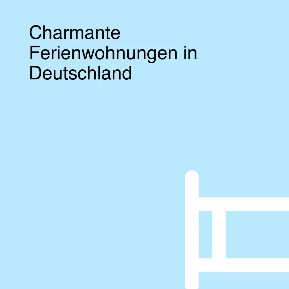 Charmante Ferienwohnungen in Deutschland