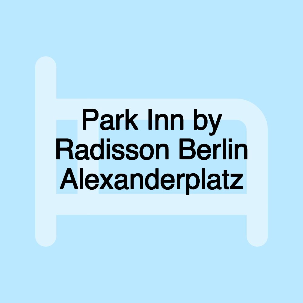 Park Inn by Radisson Berlin Alexanderplatz Park Inn by Radisson Berlin Alexanderplatz