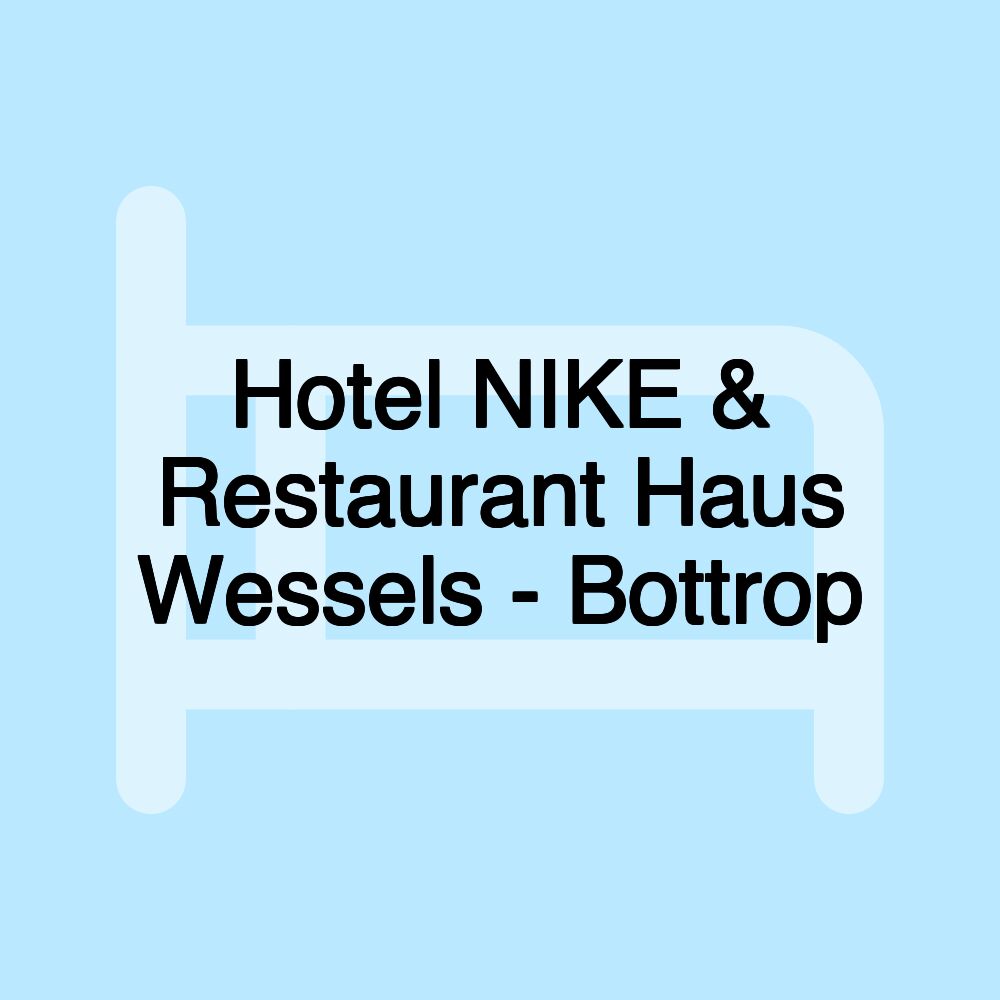Hotel NIKE & Restaurant Haus Wessels - Bottrop Hotel NIKE & Restaurant Haus Wessels - Bottrop