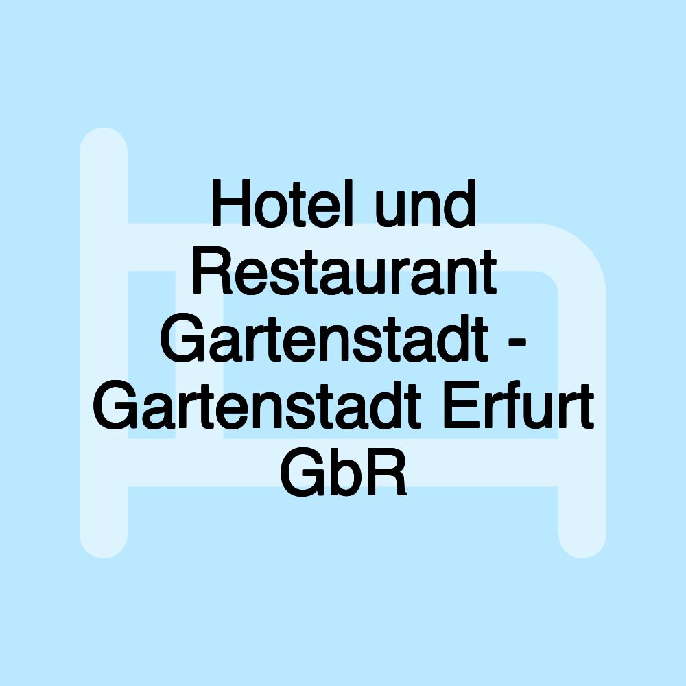 Hotel und Restaurant Gartenstadt - Gartenstadt Erfurt GbR Hotel und Restaurant Gartenstadt - Gartenstadt Erfurt GbR