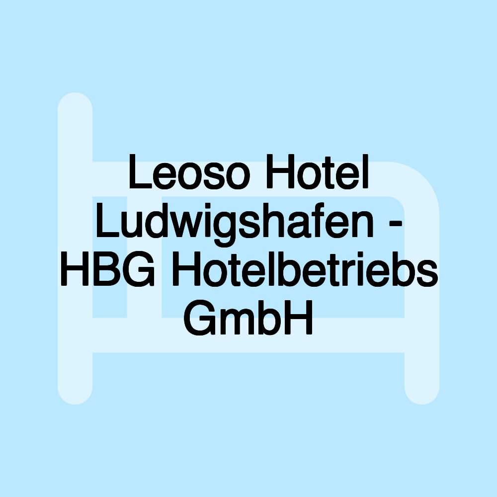 Leoso Hotel Ludwigshafen - HBG Hotelbetriebs GmbH