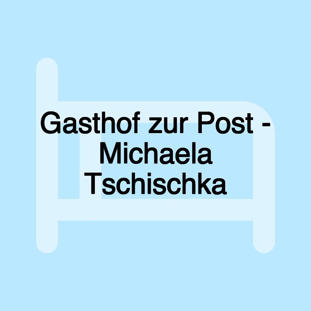Gasthof zur Post - Michaela Tschischka Gasthof zur Post - Michaela Tschischka