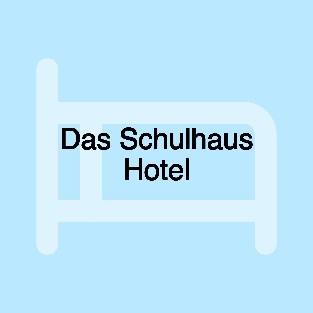 Das Schulhaus Hotel