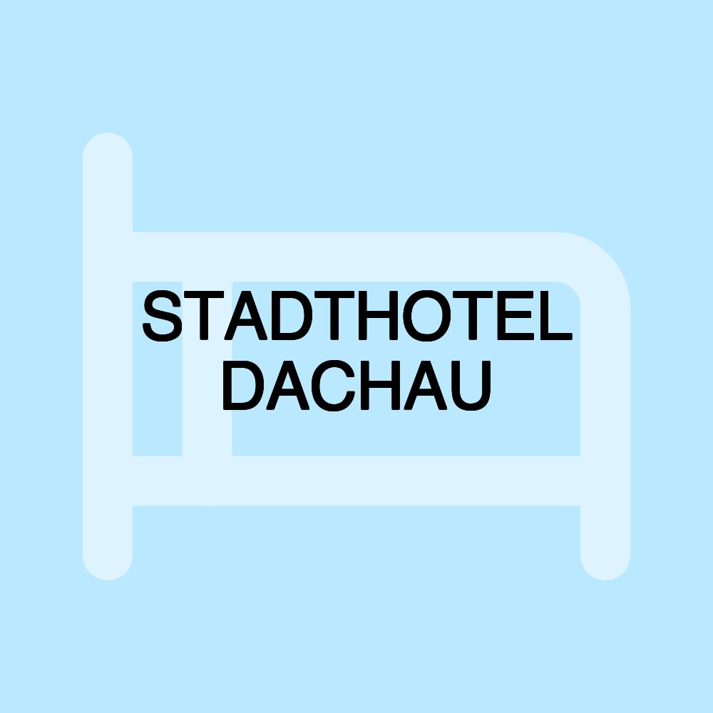 STADTHOTEL DACHAU STADTHOTEL DACHAU