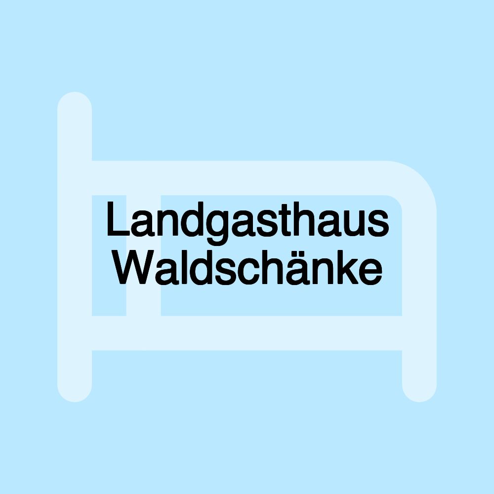 Landgasthaus Waldschänke Landgasthaus Waldschänke