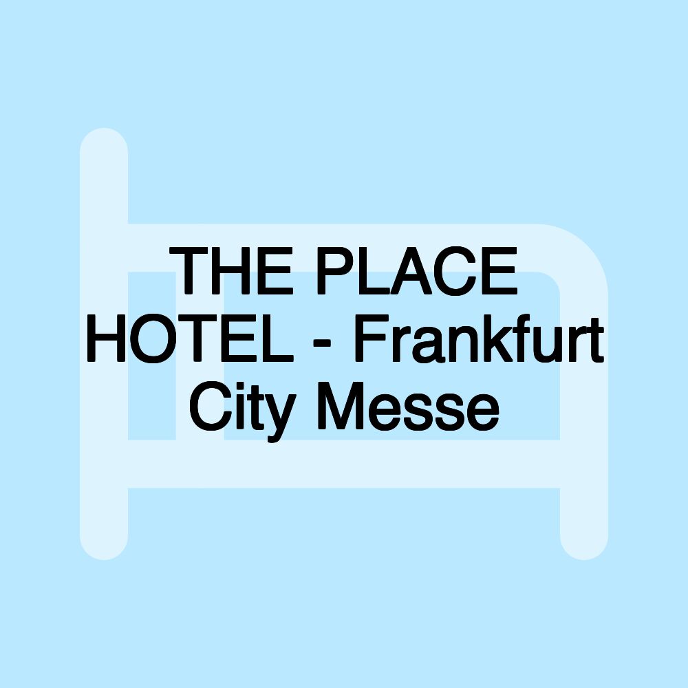 THE PLACE HOTEL - Frankfurt City Messe THE PLACE HOTEL - Frankfurt City Messe