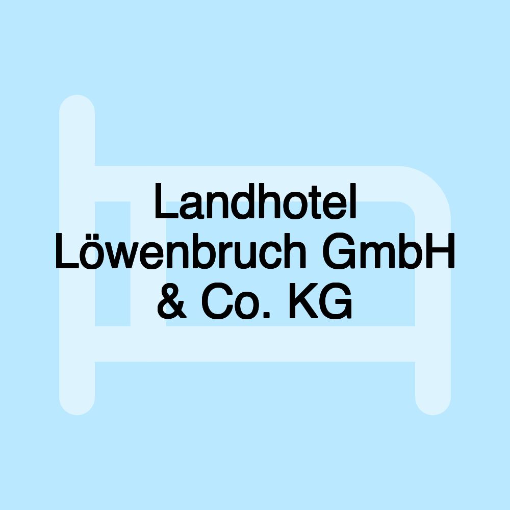 Landhotel Löwenbruch GmbH & Co. KG Landhotel Löwenbruch GmbH & Co. KG