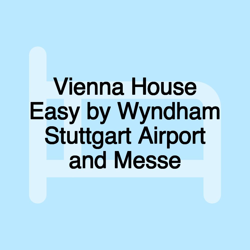 Vienna House Easy by Wyndham Stuttgart Airport and Messe Vienna House Easy by Wyndham Stuttgart Airport and Messe