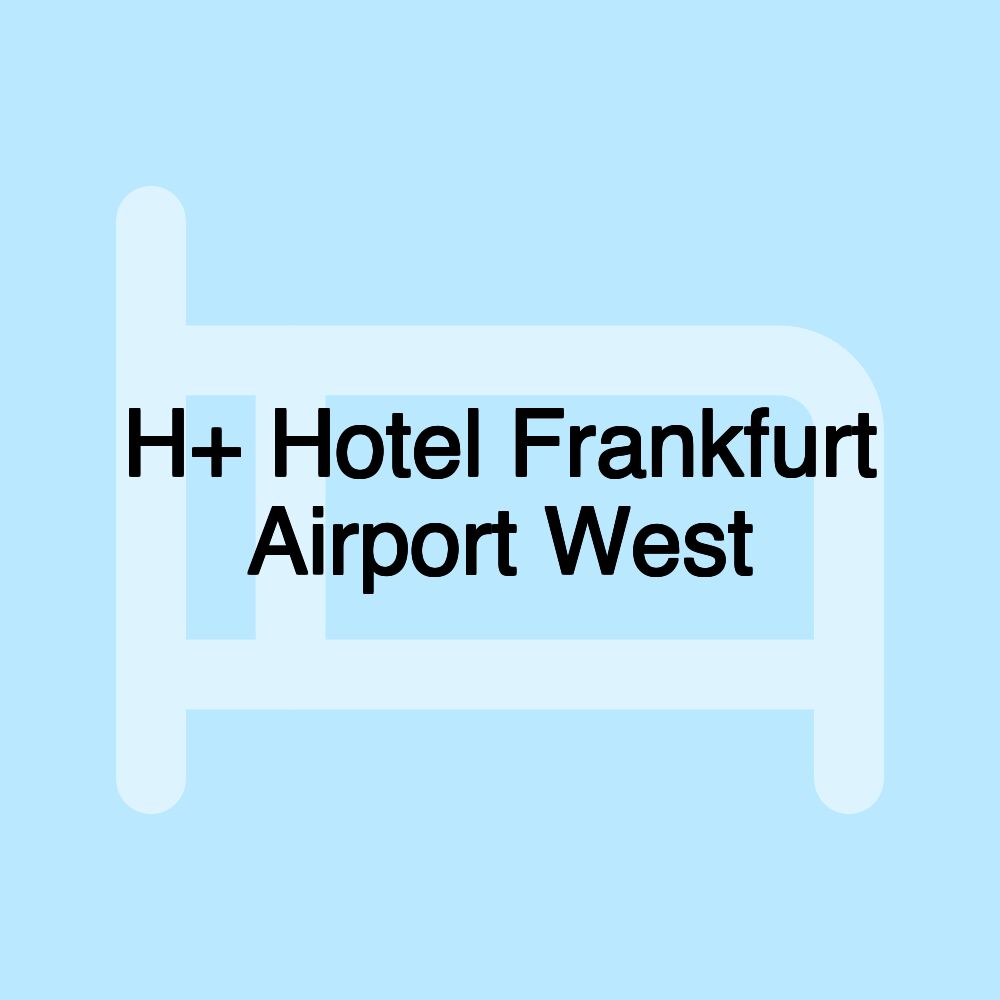 H+ Hotel Frankfurt Airport West H+ Hotel Frankfurt Airport West
