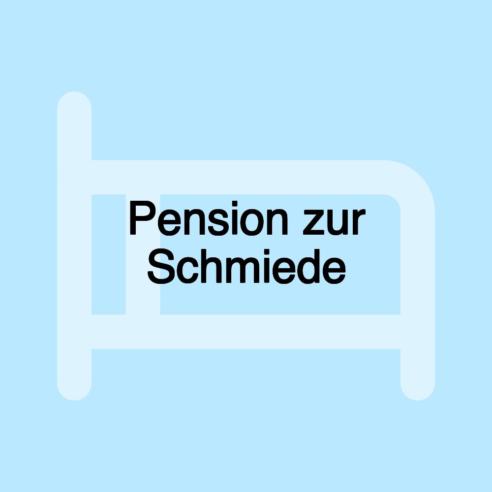 Pension zur Schmiede Pension zur Schmiede