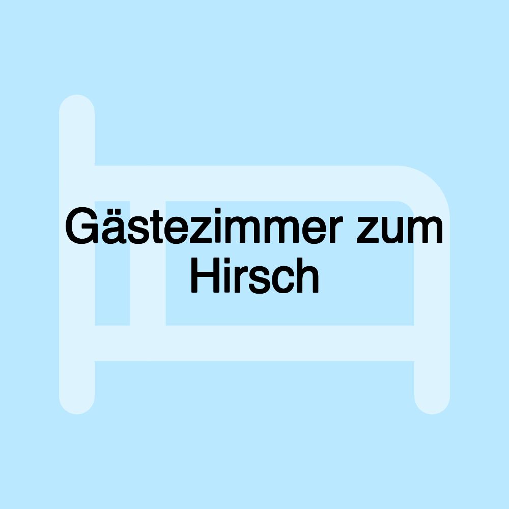 Gästezimmer zum Hirsch