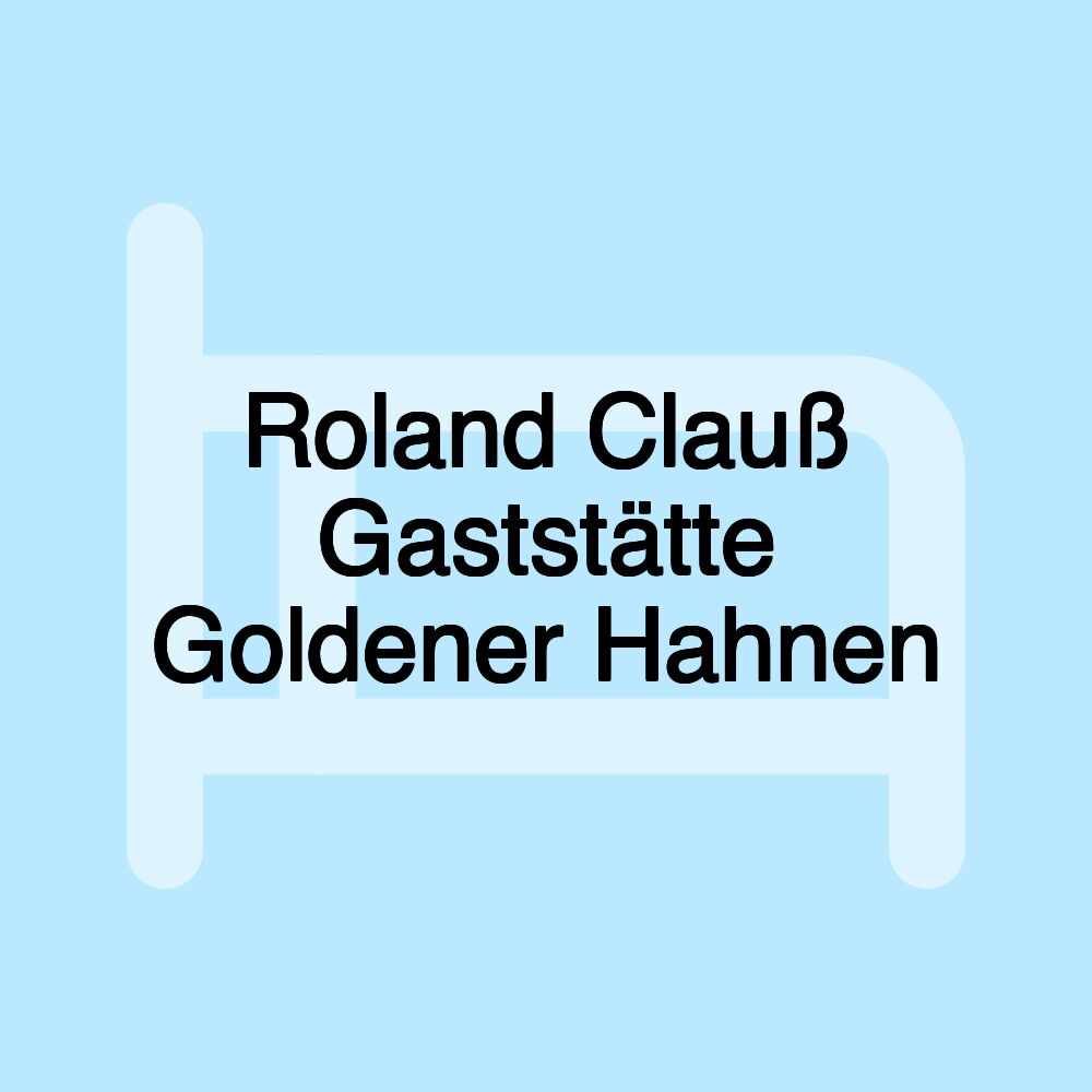 Roland Clauß Gaststätte Goldener Hahnen Roland Clauß Gaststätte Goldener Hahnen