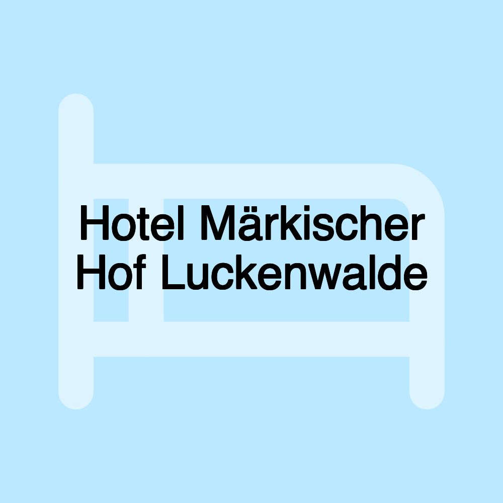 Hotel Märkischer Hof Luckenwalde