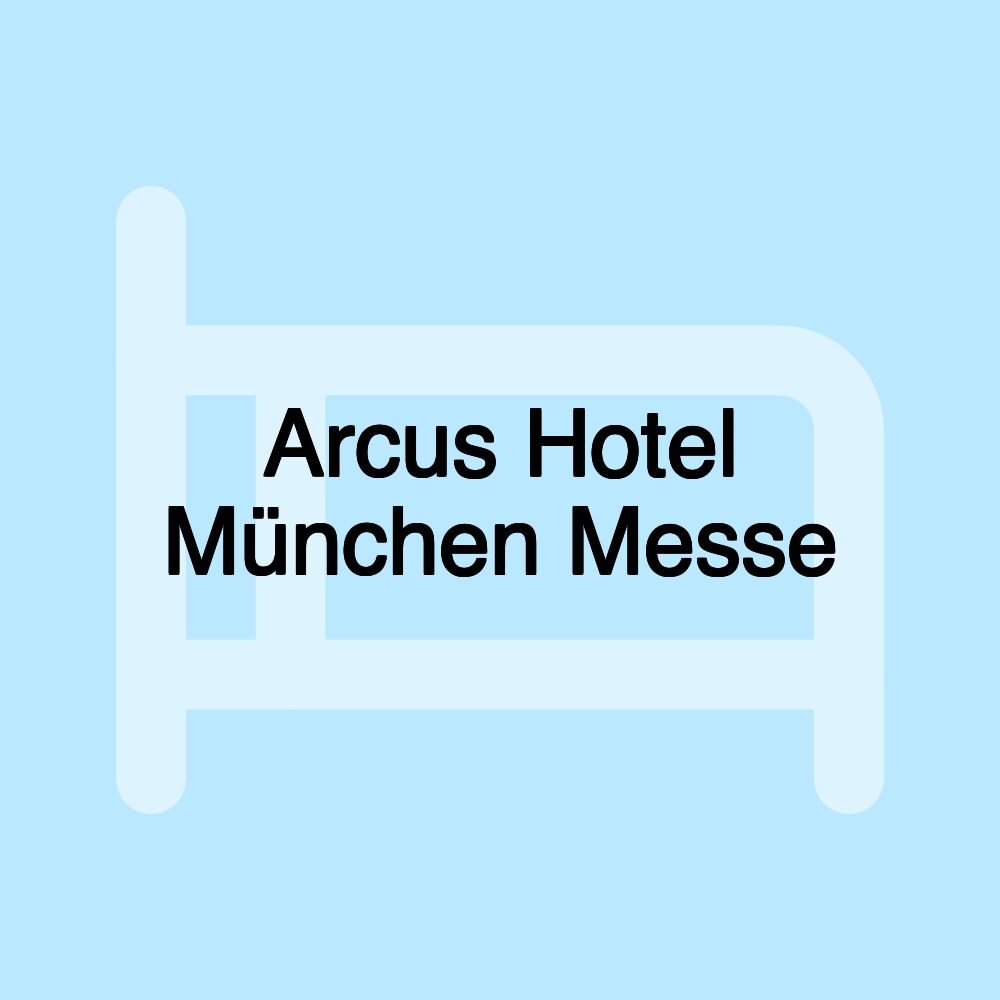 Arcus Hotel München Messe
