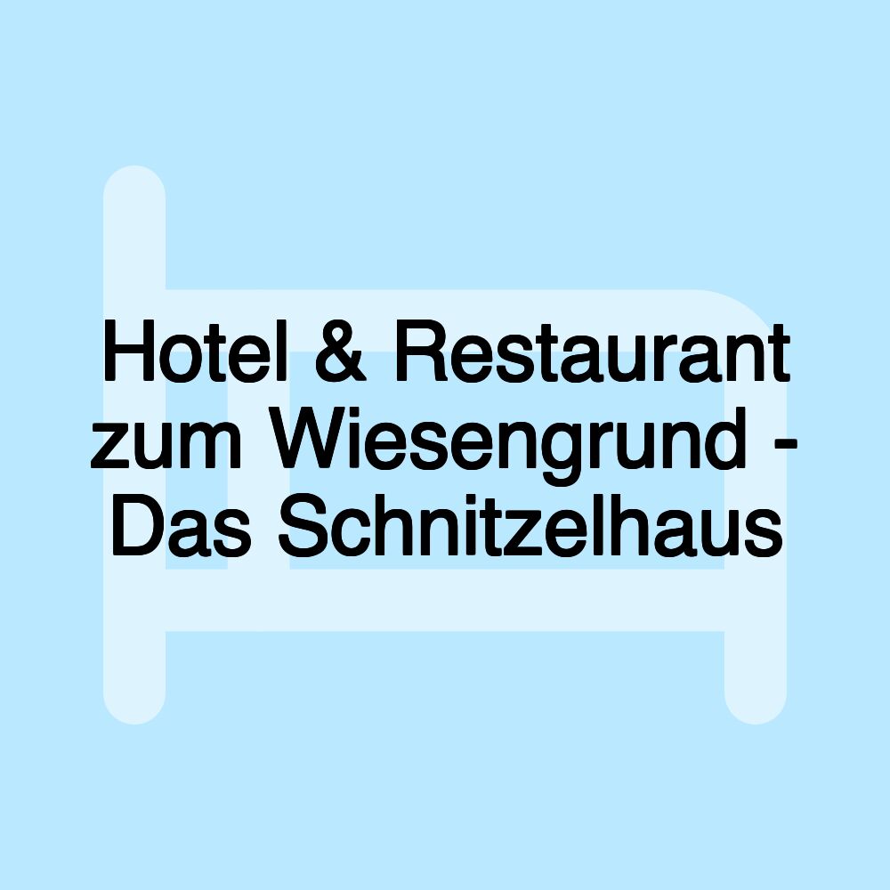 Hotel & Restaurant zum Wiesengrund - Das Schnitzelhaus Hotel & Restaurant zum Wiesengrund - Das Schnitzelhaus