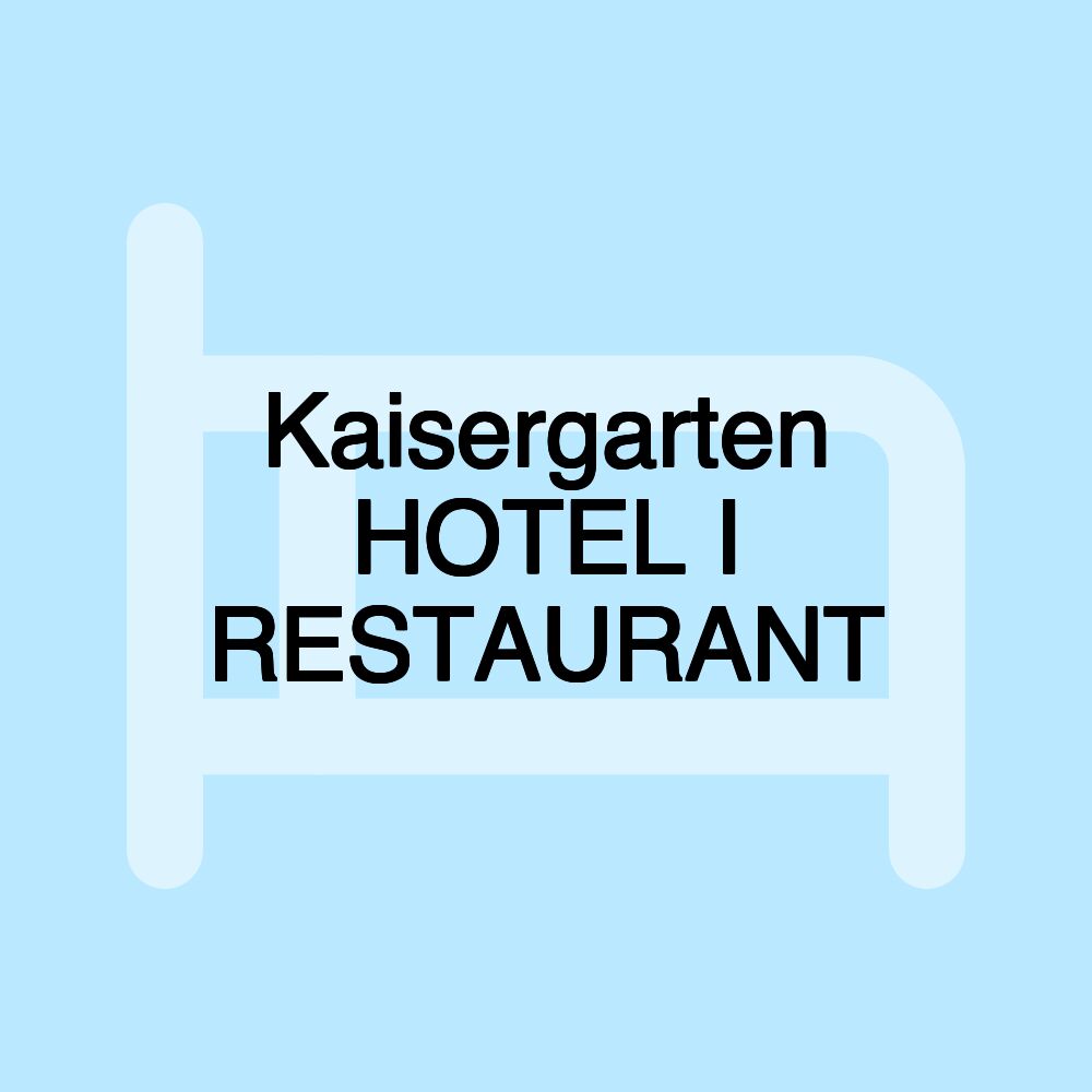 Kaisergarten HOTEL I RESTAURANT
