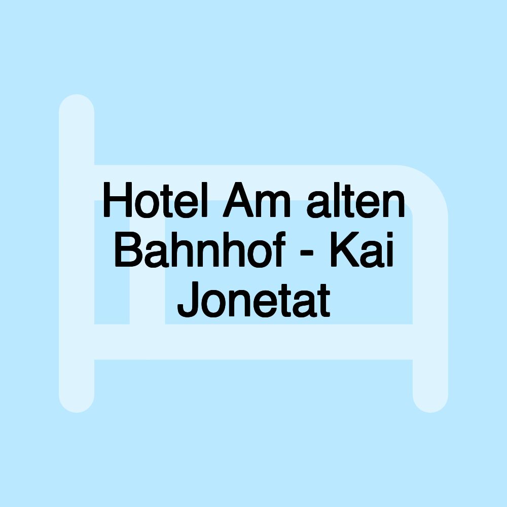 Hotel Am alten Bahnhof - Kai Jonetat