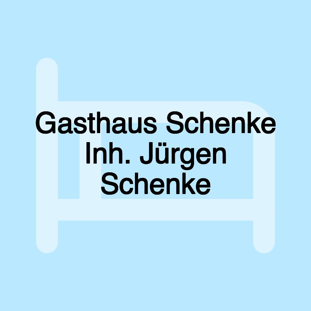 Gasthaus Schenke Inh. Jürgen Schenke Gasthaus Schenke Inh. Jürgen Schenke