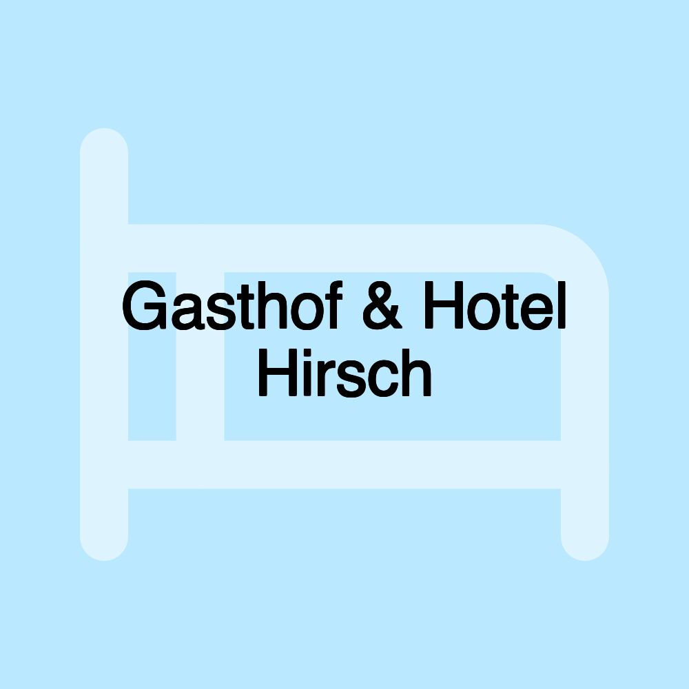 Gasthof & Hotel Hirsch