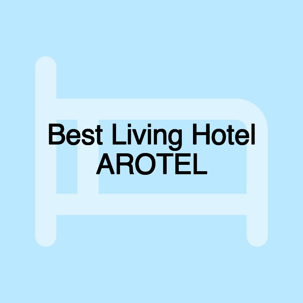 Best Living Hotel AROTEL Best Living Hotel AROTEL