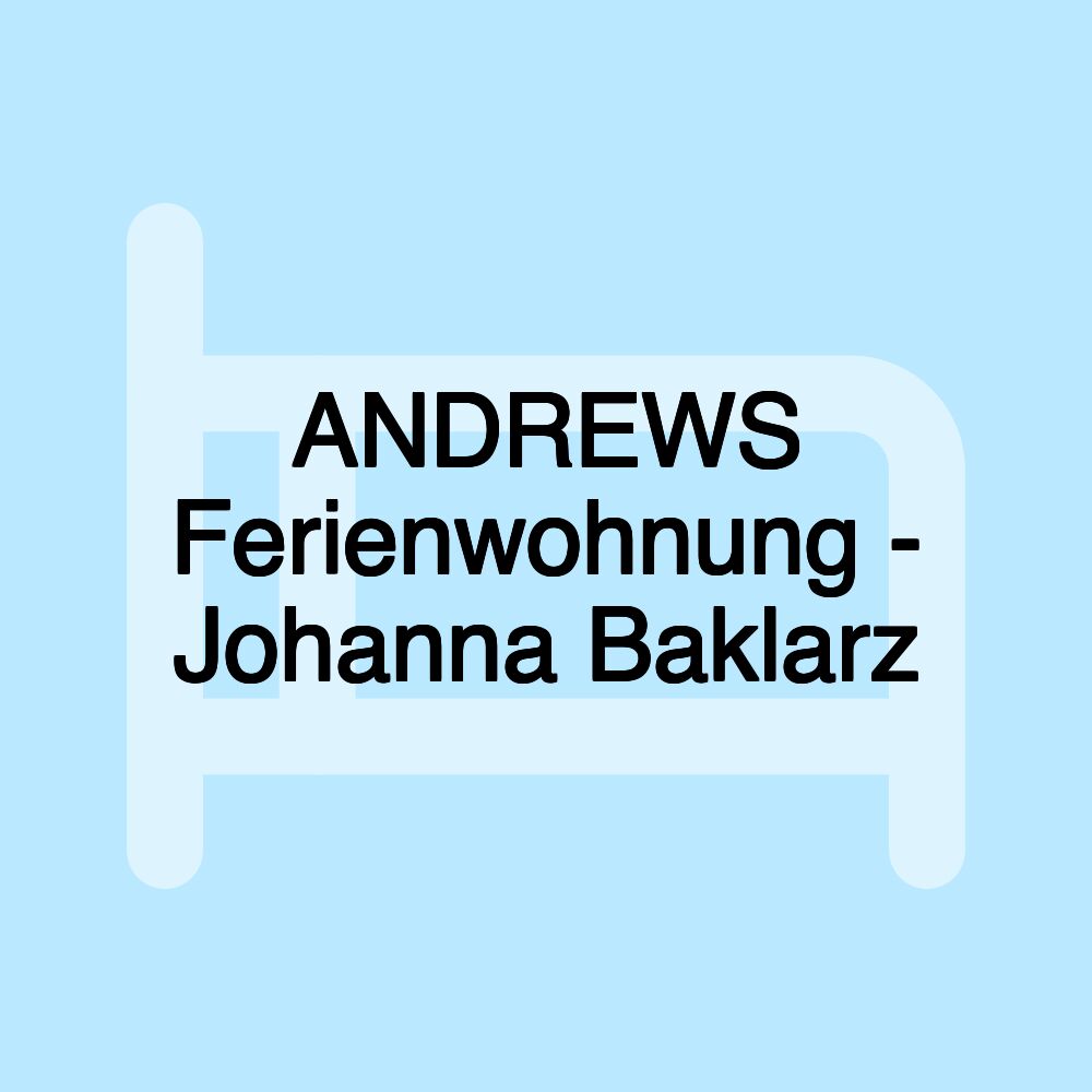 ANDREWS Ferienwohnung - Johanna Baklarz