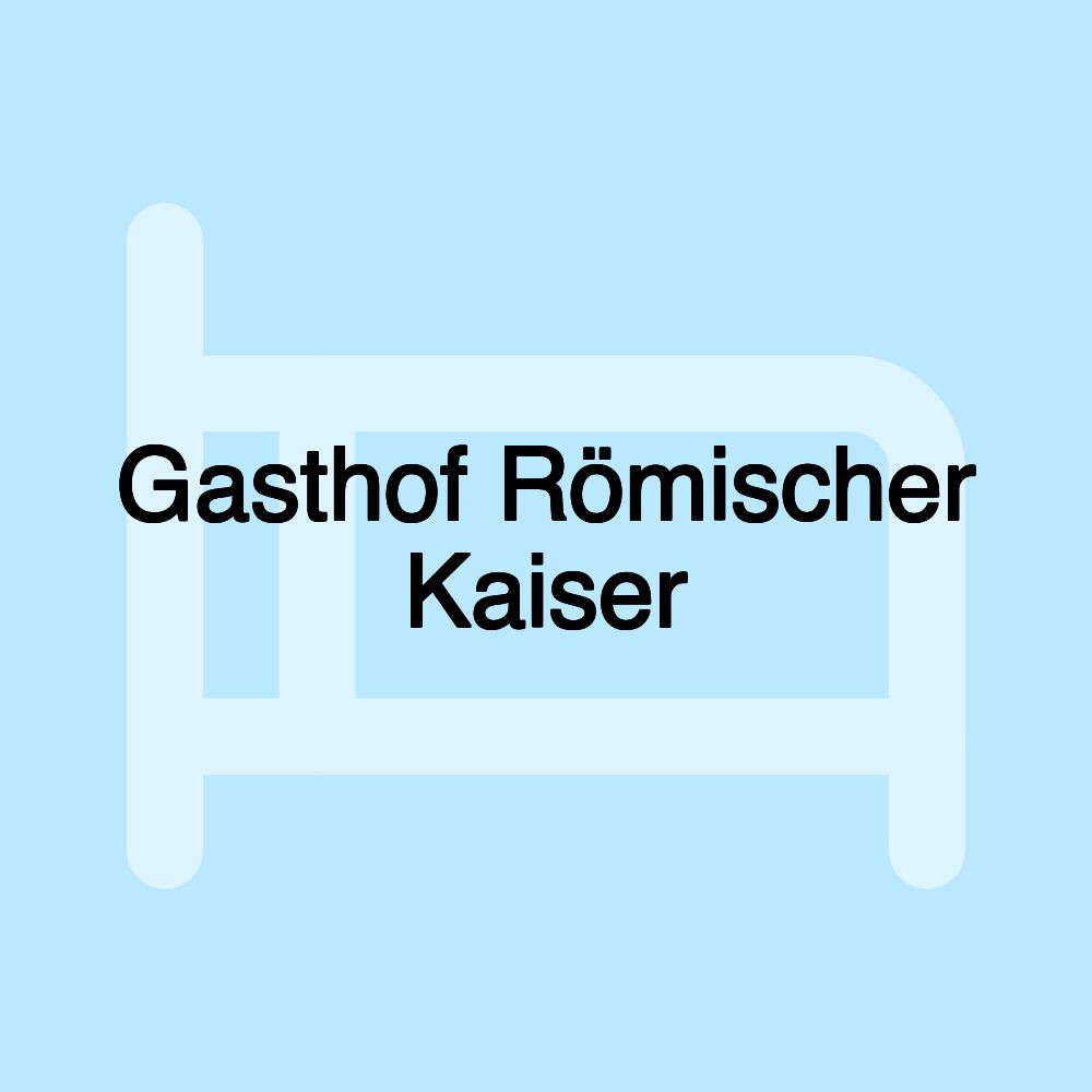 Gasthof Römischer Kaiser Gasthof Römischer Kaiser