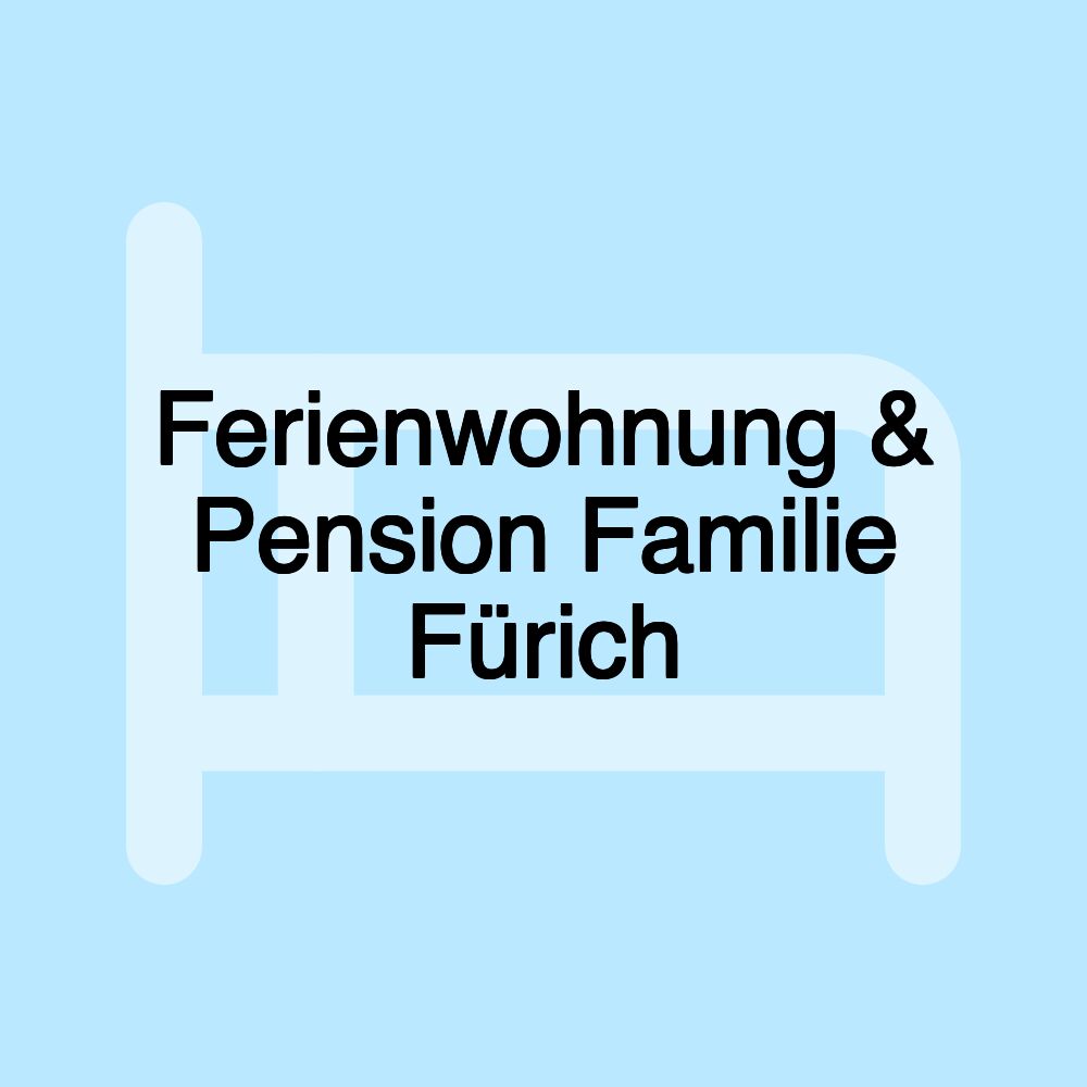 Ferienwohnung & Pension Familie Fürich Ferienwohnung & Pension Familie Fürich