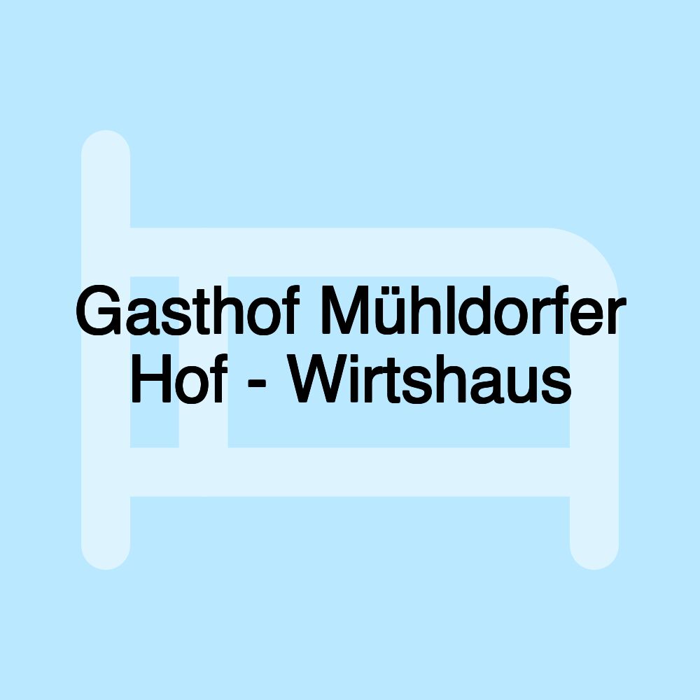 Gasthof Mühldorfer Hof - Wirtshaus Gasthof Mühldorfer Hof - Wirtshaus
