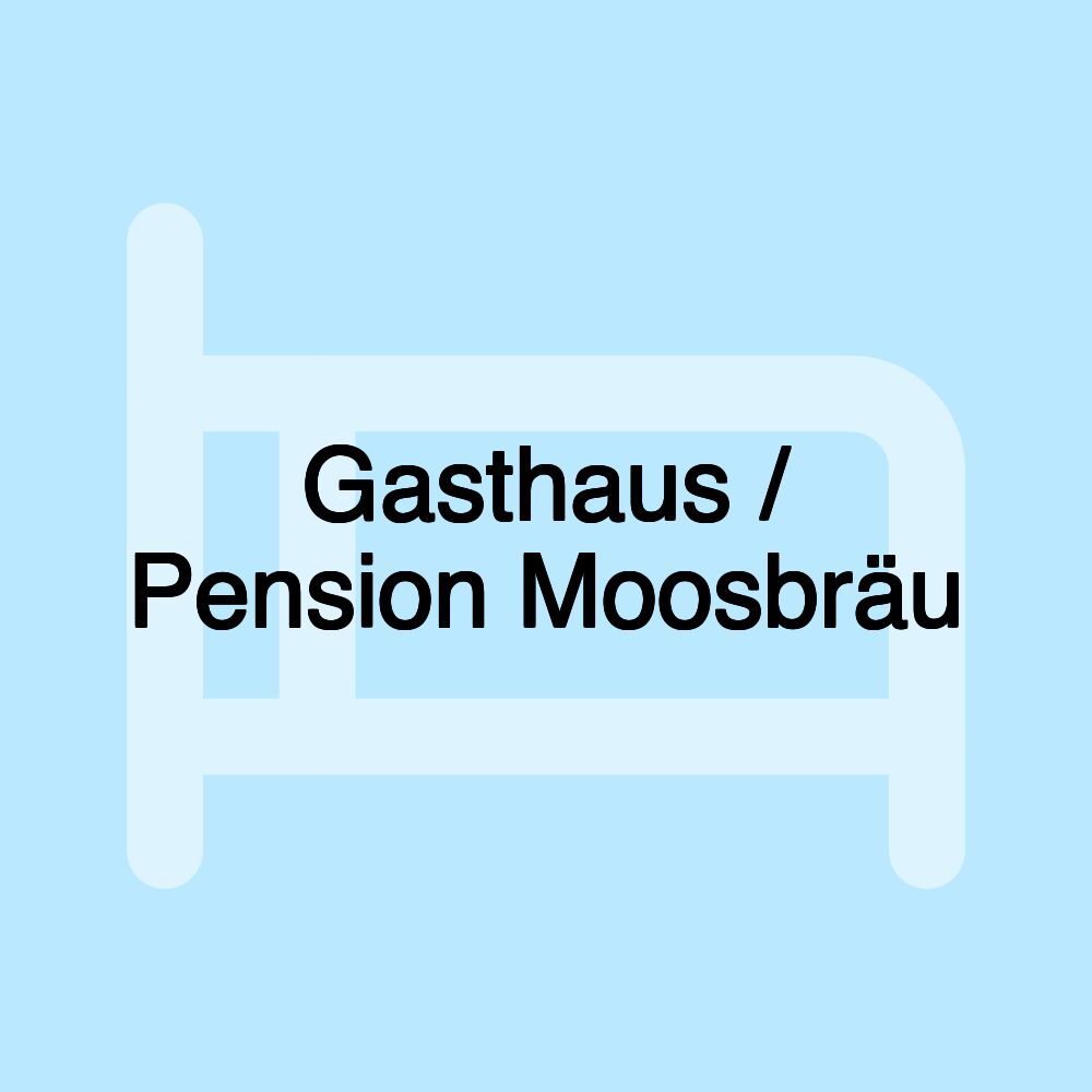 Gasthaus / Pension Moosbräu