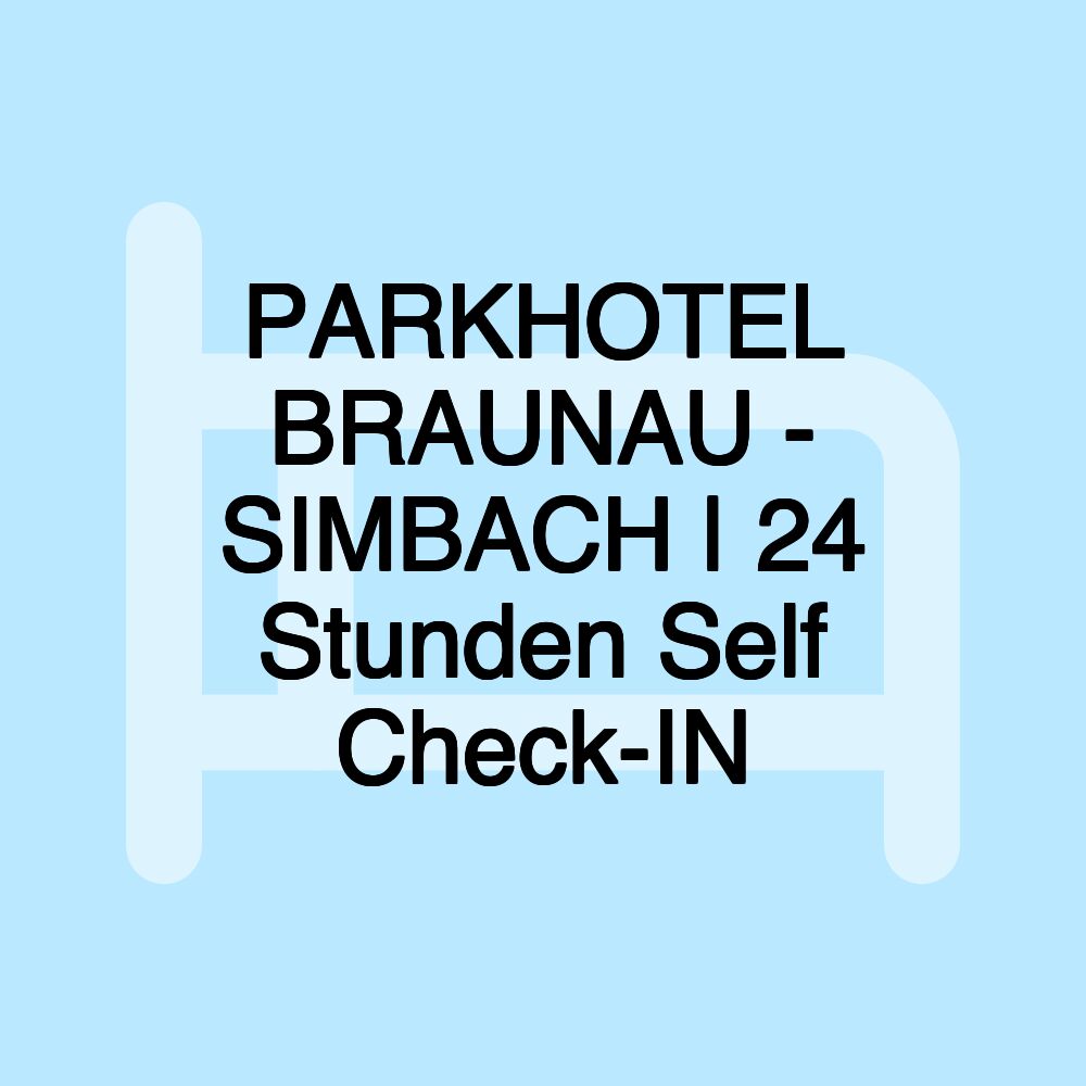 PARKHOTEL BRAUNAU - SIMBACH | 24 Stunden Self Check-IN PARKHOTEL BRAUNAU - SIMBACH | 24 Stunden Self Check-IN