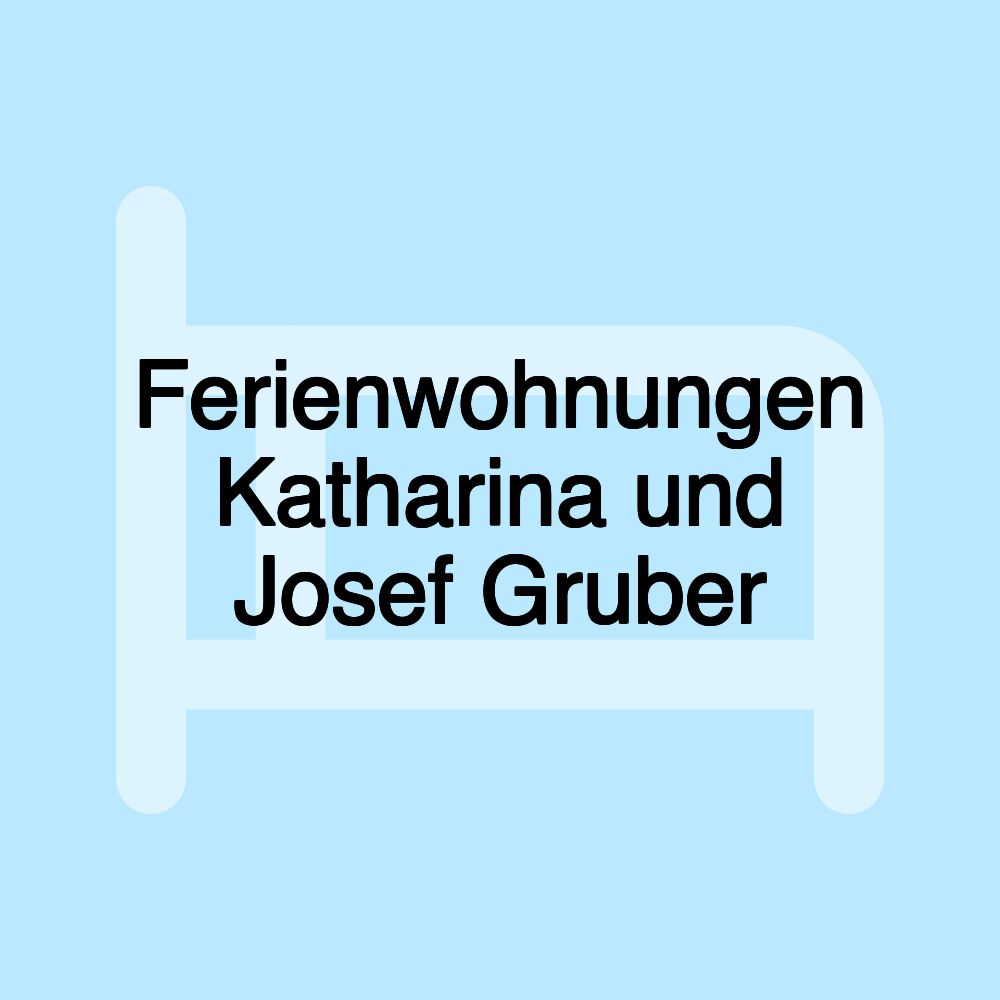 Ferienwohnungen Katharina und Josef Gruber Ferienwohnungen Katharina und Josef Gruber