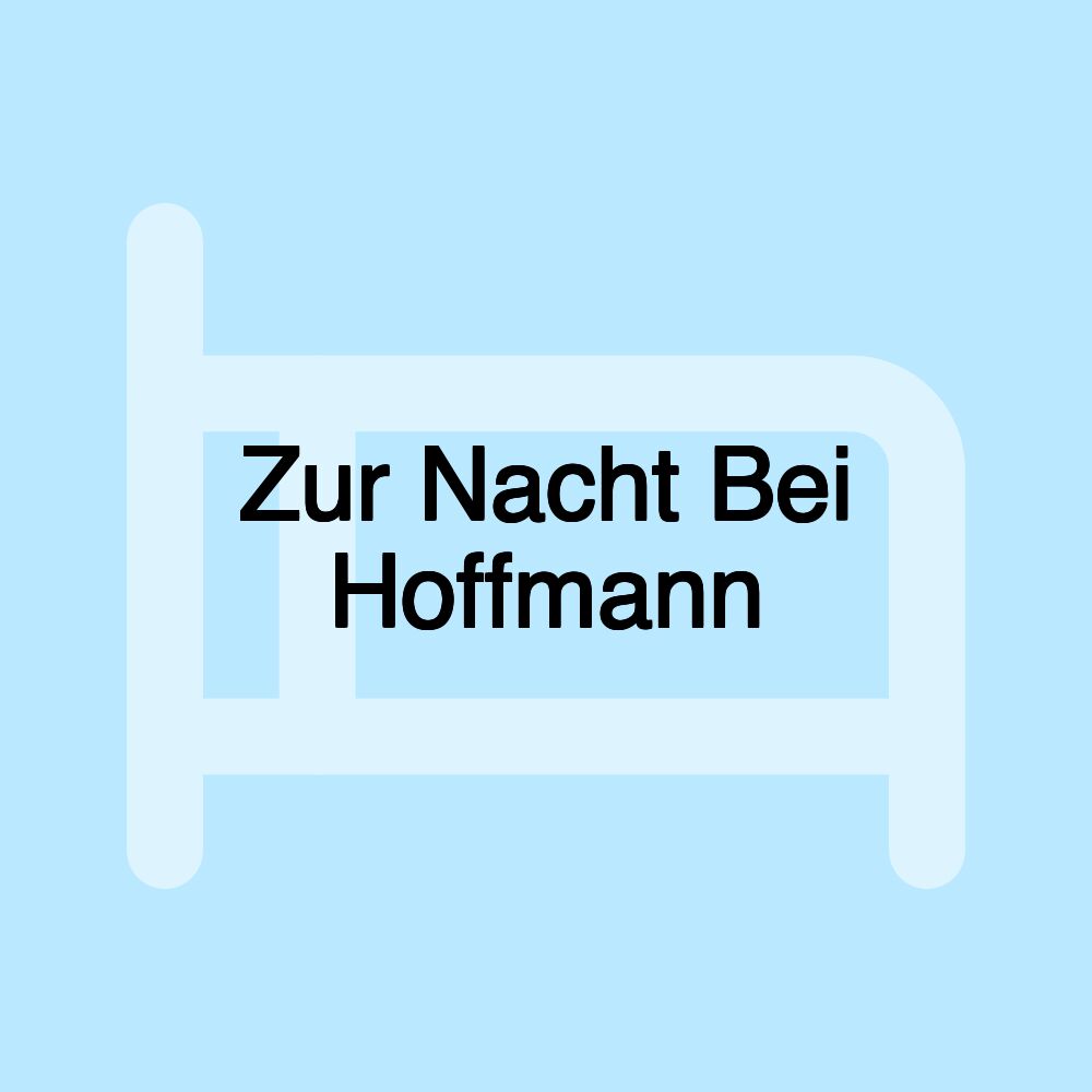 Zur Nacht Bei Hoffmann Zur Nacht Bei Hoffmann