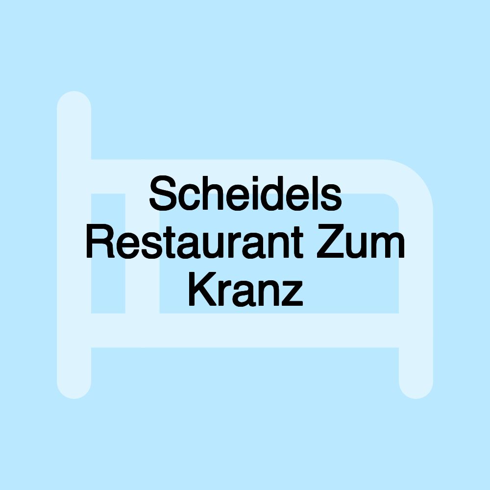 Scheidels Restaurant Zum Kranz Scheidels Restaurant Zum Kranz