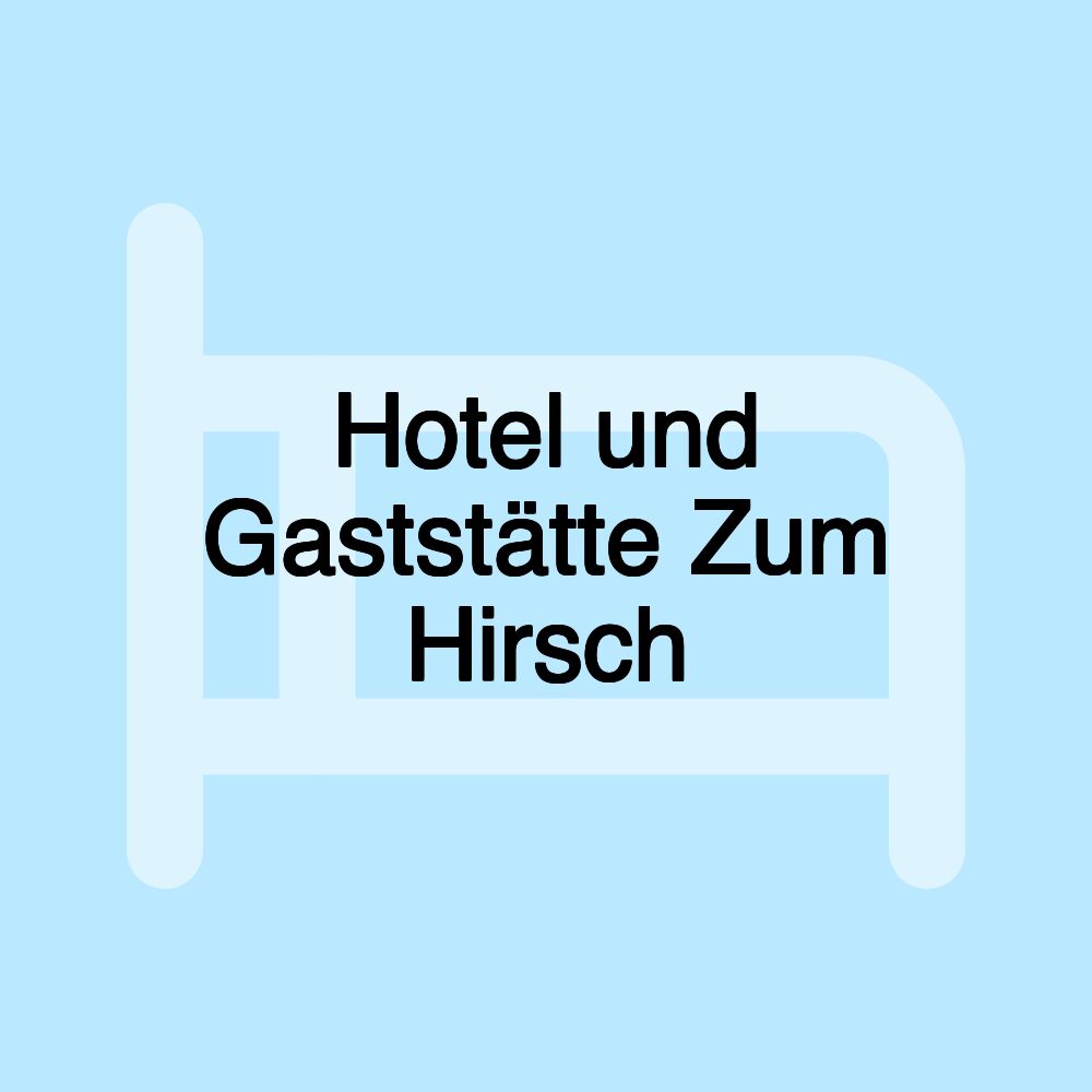 Hotel und Gaststätte Zum Hirsch Hotel und Gaststätte Zum Hirsch
