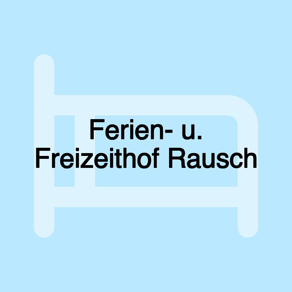 Ferien- u. Freizeithof Rausch Ferien- u. Freizeithof Rausch